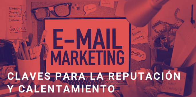 reputación y calentamiento en email marketing