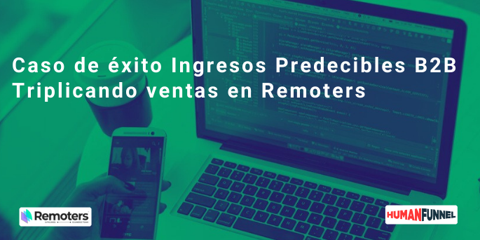 Caso de éxito Ingresos Predecibles B2B – Triplicando ventas en Remoters