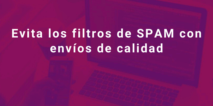 Evita los filtros de SPAM con envíos de calidad